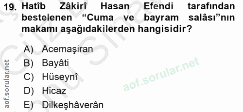 19. soru: Hatib Zâkirî Hasan Efendi tarafından bestelenen "Cuma ve bayram salâsı"nın makamı aşağıdakilerden hangisidir? A) Acem…