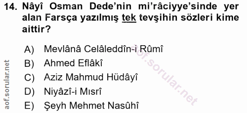 14. soru: Nâyî Osman Dede'nin mi'râciyye'sinde yer alan Farsça yazılmış tek tevşihin sözleri kime aittir? A) Mevlânâ Celâleddîn…