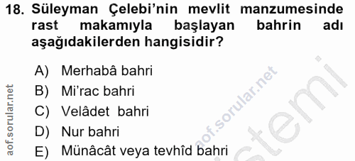18. soru: Süleyman Çelebi'nin mevlit manzumesinde rast makamıyla başlayan bahrin adı aşağıdakilerden hangisidir? A) Merhabâ bah…