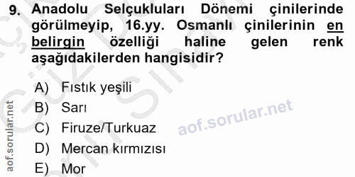 9. soru: Anadolu Selçukluları Dönemi çinilerinde görülmeyip, 16.yy. Osmanlı çinilerinin en belirgin özelliği haline gelen renk…