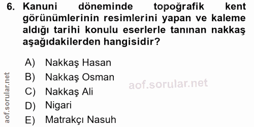 6. soru: Kanuni döneminde topoğrafik kent görünümlerinin resimlerini yapan ve kaleme aldığı tarihi konulu eserlerle tanınan na…