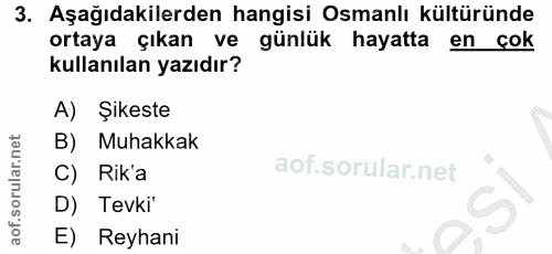 3. soru: Aşağıdakilerden hangisi Osmanlı kültüründe ortaya çıkan ve günlük hayatta en çok kullanılan yazıdır? A) Şikeste B) Mu…