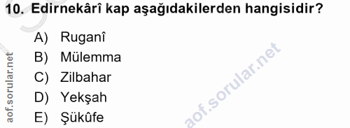 10. soru: Edirnekâri kap aşağıdakilerden hangisidir? A) Rugani B) Mülemma C) Zilbahar D) Yekşah E) Şükûfe