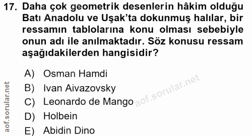17. soru: Daha çok geometrik desenlerin hâkim olduğu Batı Anadolu ve Uşak'ta dokunmuş halılar, bir ressamın tablolarına konu ol…