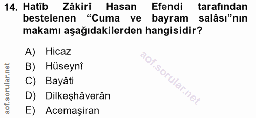 14. soru: Hatib Zâkirî Hasan Efendi tarafından bestelenen "Cuma ve bayram salâsı"nin makamı aşağıdakilerden hangisidir? A) Hica…