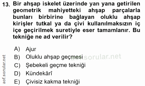 13. soru: Bir ahşap iskelet üzerinde yan yana getirilen geometrik mahiyetteki ahşap parçalarla bunları birbirine bağlayan olukl…