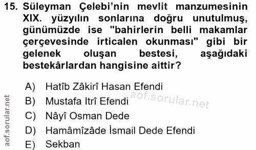 15. soru: Süleyman Çelebi'nin mevlit manzumesinin XIX. yüzyılın sonlarına doğru unutulmuş, günümüzde ise "bahirlerin belli maka…