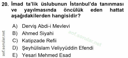20. soru: Imad ta'lik üslubunun İstanbul'da tanınması ve yayılmasında öncülük eden hattat aşağıdakilerden hangisidir? A) Derviş…