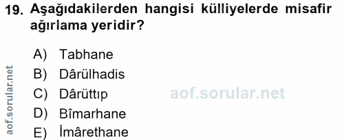 19. soru: Aşağıdakilerden hangisi külliyelerde misafir ağırlama yeridir? A) Tabhane B) Dârülhadis C) Dârüttıp D) Bîmarhane E) İ…