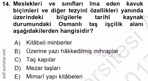 14. soru: Meslekleri ve sınıfları îma eden kavuk biçimleri ve diğer tezyinî özellikleri yanında üzerindeki bilgilerle tarihi ka…
