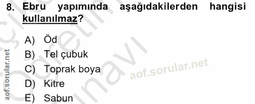 8. soru: Ebru yapımında aşağıdakilerden hangisi kullanılmaz? A) Od B) Tel çubuk C) Toprak boya D) Kitre E) Sabun