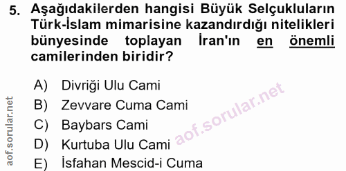 5. soru: Aşağıdakilerden hangisi Büyük Selçukluların Türk-İslam mimarisine kazandırdığı nitelikleri bünyesinde toplayan İran'ı…