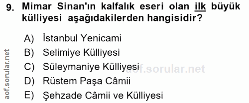 9. soru: Mimar Sinan'ın kalfalık eseri olan ilk büyük külliyesi aşağıdakilerden hangisidir? A) Istanbul Yenicami B) Selimiye K…