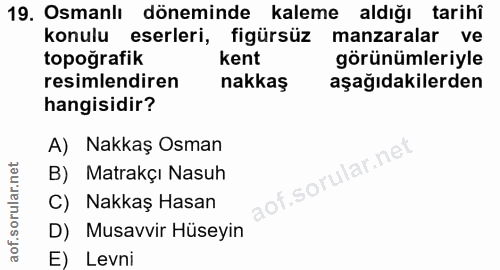 19. soru: Osmanlı döneminde kaleme aldığı tarihî konulu eserleri, figürsüz manzaralar ve topoğrafik kent görünümleriyle resimle…