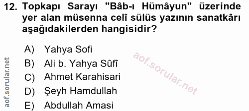12. soru: Topkapı Sarayı "Bâb-ı Hümâyun" üzerinde yer alan müsenna celî sülüs yazının sanatkârı aşağıdakilerden hangisidir? A)…