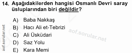 14. soru: Aşağıdakilerden hangisi Osmanlı Devri saray üsluplarından biri değildir? A) Baba Nakkaş B) Hacı Ali et-Tebrizi C) Ali…