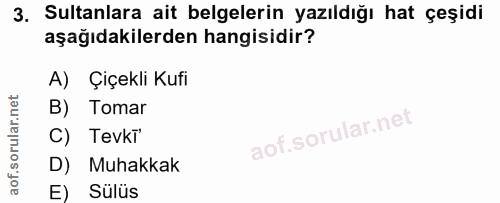 3. soru: Sultanlara ait belgelerin yazıldığı hat çeşidi aşağıdakilerden hangisidir? A) Çiçekli Kufi B) Tomar C) Tevki D) Muhak…