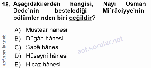 18. soru: Aşağıdakilerden hangisi, Nâyô Osman Dede'nin bestelediği Mirâciyye'nin bölümlerinden biri değildir? A) Müsteâr hânesi…