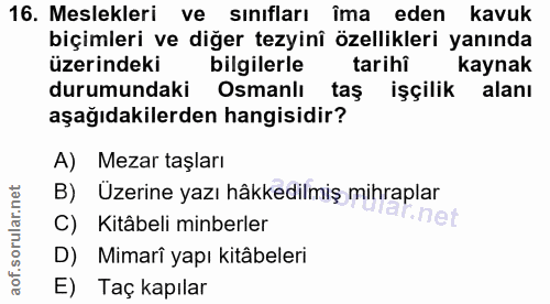 16. soru: Meslekleri ve sınıfları îma eden kavuk biçimleri ve diğer tezyinî özellikleri yanında üzerindeki bilgilerle tarihi ka…
