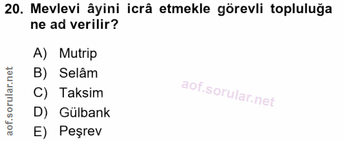 20. soru: Mevlevi âyini icrâ etmekle görevli topluluğa ne ad verilir? A) Mutrip B) Selâm C) Taksim D) Gülbank E) Peşrev