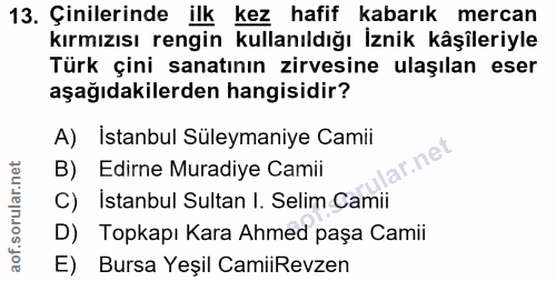 13. soru: Çinilerinde ilk kez hafif kabarık mercan kırmızısı rengin kullanıldığı İznik kåşileriyle Türk çini sanatının zirvesin…