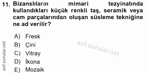 11. soru: Bizanslıların mimari tezyinatında kullandıkları küçük renkli taş, seramik veya cam parçalarından oluşan süsleme tekni…