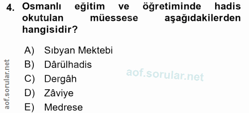 4. soru: Osmanlı eğitim ve öğretiminde hadis okutulan müessese aşağıdakilerden hangisidir? A) Sıbyan Mektebi B) Dârülhadis ula…