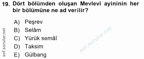 19. soru: Dört bölümden oluşan Mevlevi ayininin her bir bölümüne ne ad verilir? A) Peşrev B) Selâm C) Yürük semâî D) Taksim E)…