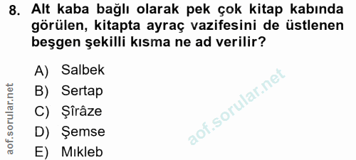 8. soru: Alt kaba bağlı olarak pek çok kitap kabında görülen, kitapta ayraç vazifesini de üstlenen beşgen şekilli kısma ne ad…