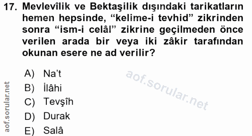 17. soru: Mevlevilik ve Bektaşilik dışındaki tarikatların hemen hepsinde, "kelime-i tevhid" zikrinden sonra "ism-i celâl" zikri…