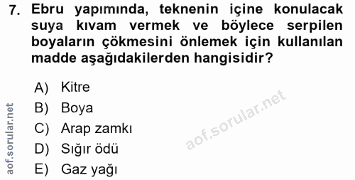 7. soru: Ebru yapımında, teknenin içine konulacak suya kıvam vermek ve böylece serpilen boyaların çökmesini önlemek için kulla…