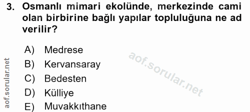 3. soru: Osmanlı mimari ekolünde, merkezinde cami olan birbirine bağlı yapılar topluluğuna ne ad verilir? A) Medrese B) Kervan…