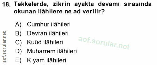 18. soru: Tekkelerde, zikrin ayakta devamı sırasında okunan ilâhilere ne ad verilir? A) Cumhur ilâhileri B) Devran ilâhileri C)…