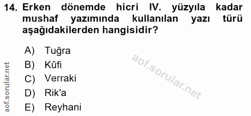 14. soru: Erken dönemde hicri IV. yüzyıla kadar mushaf yazımında kullanılan yazı türü aşağıdakilerden hangisidir? A) Tuğra B) K…