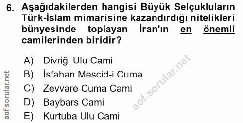 6. soru: Aşağıdakilerden hangisi Büyük Selçukluların Türk-İslam mimarisine kazandırdığı nitelikleri bünyesinde toplayan Iran'ı…