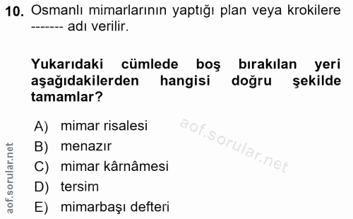 10. soru: Osmanlı mimarlarının yaptığı plan veya krokilere .-- adı verilir. Yukarıdaki cümlede boş birakılan yeri aşağıdakilerd…