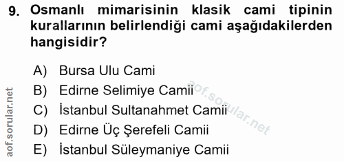 9. soru: Osmanlı mimarisinin klasik cami tipinin kurallarının belirlendiği cami aşağıdakilerden hangisidir? A) Bursa Ulu Cami…
