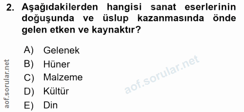 2. soru: Aşağıdakilerden hangisi sanat eserlerinin doğuşunda ve üslup kazanmasında önde gelen etken ve kaynaktır? A) Gelenek B…