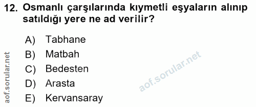 12. soru: Osmanlı çarşılarında kıymetli eşyaların alınıp satıldığı yere ne ad verilir? A) Tabhane orular.net B) Matbah C) Bedes…
