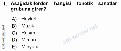 1. soru: Aşağıdakilerden hangisi fonetik sanatlar grubuna girer? A) Heykel B) Müzik C) Resim D) Mimari E) Minyatür