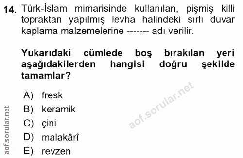 14. soru: Türk-İslam mimarisinde kullanılan, pişmiş killi topraktan yapılmış levha halindeki sırlı duvar kaplama malzemelerine…