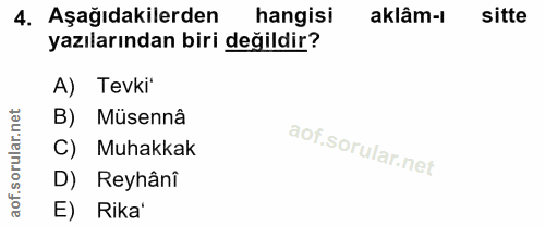 4. soru: Aşağıdakilerden hangisi aklâm-ı sitte yazılarından biri değildir? A) Tevki" B) Müsennâ C) Muhakkak D) Reyhânî E) Rika'