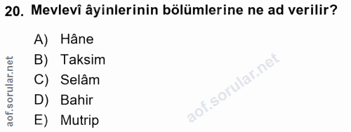 20. soru: Mevlevi âyinlerinin bölümlerine ne ad verilir? A) Hâne B) Taksim C) Selâm D) Bahir E) Mutrip