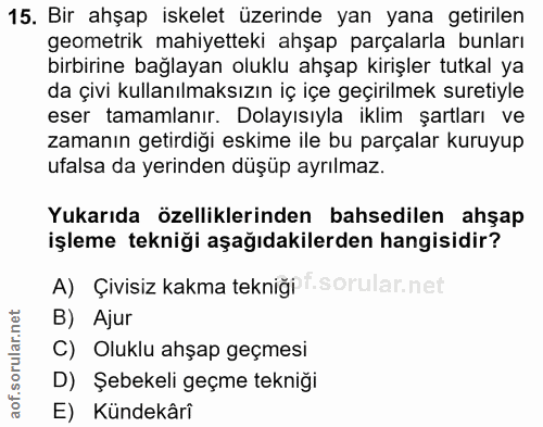 15. soru: Bir ahşap iskelet üzerinde yan yana getirilen geometrik mahiyetteki ahşap parçalarla bunları birbirine bağlayan olukl…