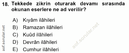 18. soru: Tekkede zikrin oturarak devamı sırasında okunan eserlere ne ad verilir? A) Kıyâm ilâhileri B) Ramazan ilâhileri C) Ku…