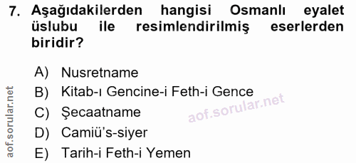 7. soru: Aşağıdakilerden hangisi Osmanlı eyalet üslubu ile resimlendirilmiş eserlerden biridir? A) Nusretname B) Kitab-ı Genci…