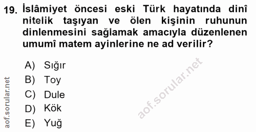 19. soru: İslâmiyet öncesi eski Türk hayatında dinî nitelik taşıyan ve ölen kişinin ruhunun dinlenmesini sağlamak amacıyla düze…