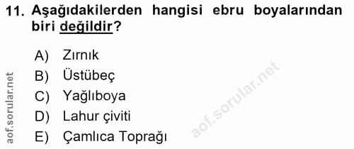 11. soru: Aşağıdakilerden hangisi ebru boyalarından biri değildir? A) Zırnık orular.net B) Ustübeç C) Yağlıboya D) Lahur çiviti…