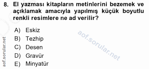 8. soru: El yazması kitapların metinlerini bezemek ve açıklamak amacıyla yapılmış küçük boyutlu renkli resimlere ne ad verilir…