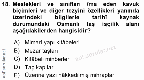 18. soru: Meslekleri ve sınıfları îma eden kavuk biçimleri ve diğer tezyinî özellikleri yanında üzerindeki bilgilerle tarihi ka…